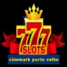 cinemark porto velho